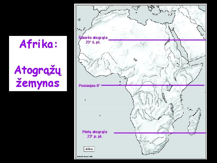 Afrika: Atogrąžų žemynas Šiaurės atogrąža 23° š. pl. Pusiaujas 0° Pietų atogrąža 23° p.