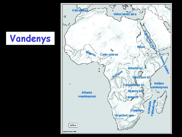 Gibraltaras Viduržemio jūra eris Čado ežeras A <-- Nig ūra Nilas j oji on