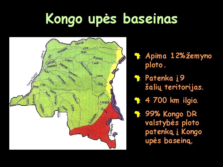 Kongo upės baseinas # Apima 12% žemyno ploto. # Patenka į 9 šalių teritorijas.