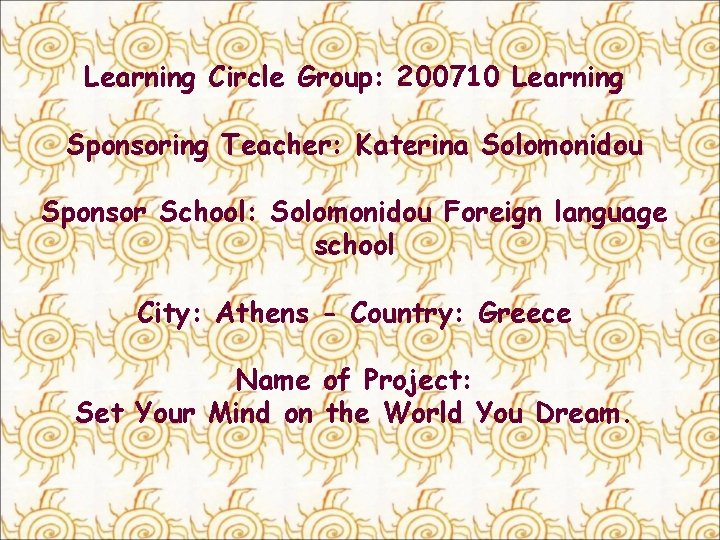 Learning Circle Group: 200710 Learning Sponsoring Teacher: Katerina Solomonidou Sponsor School: Solomonidou Foreign language