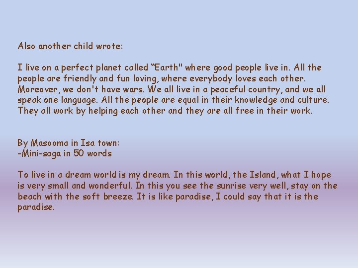 Also another child wrote: I live on a perfect planet called “Earth" where good