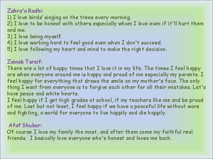Zahra'a Radhi: 1) I love birds’ singing on the trees every morning. 2) I