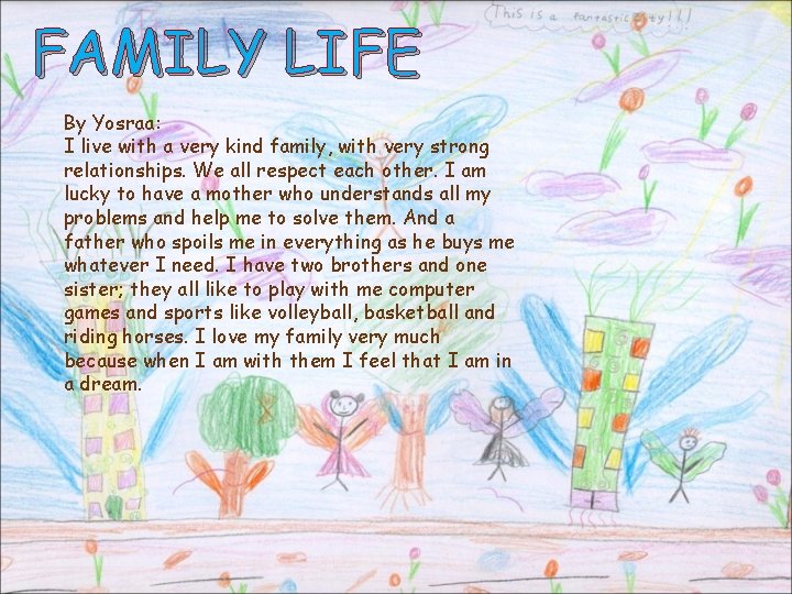 FAMILY LIFE By Yosraa: I live with a very kind family, with very strong