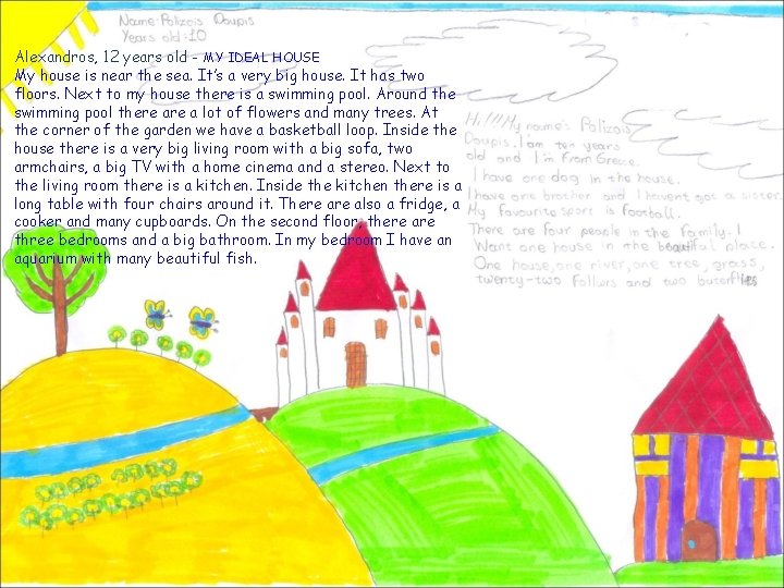 Alexandros, 12 years old - MY IDEAL HOUSE My house is near the sea.