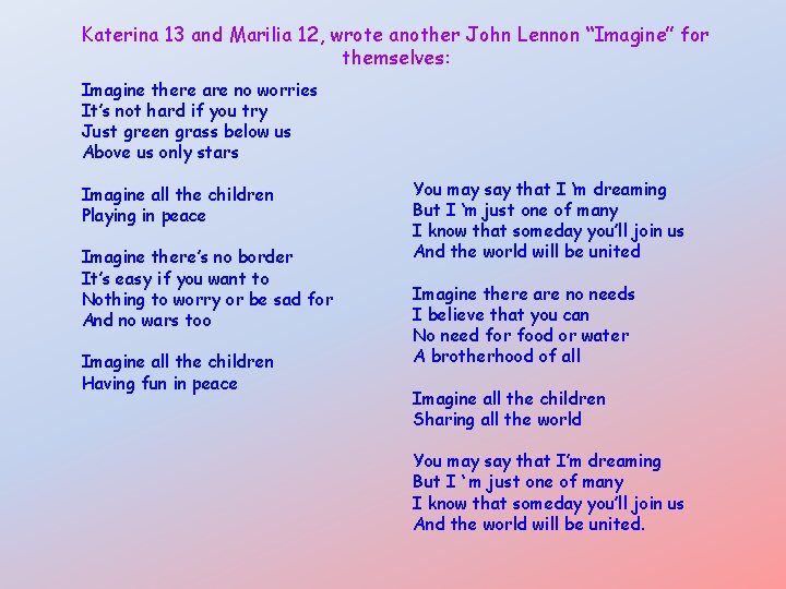 Katerina 13 and Marilia 12, wrote another John Lennon “Imagine” for themselves: Imagine there