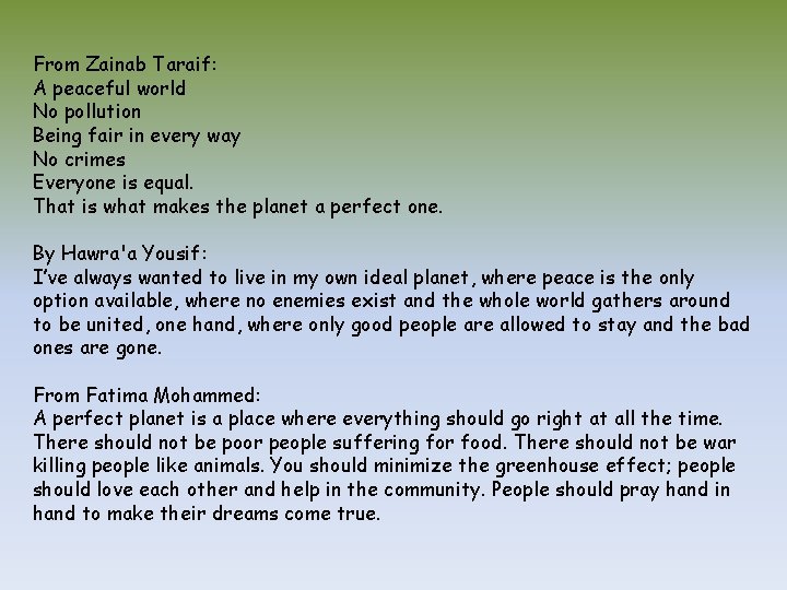 From Zainab Taraif: A peaceful world No pollution Being fair in every way No