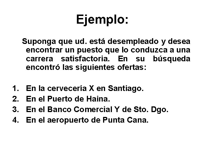 Ejemplo: Suponga que ud. está desempleado y desea encontrar un puesto que lo conduzca