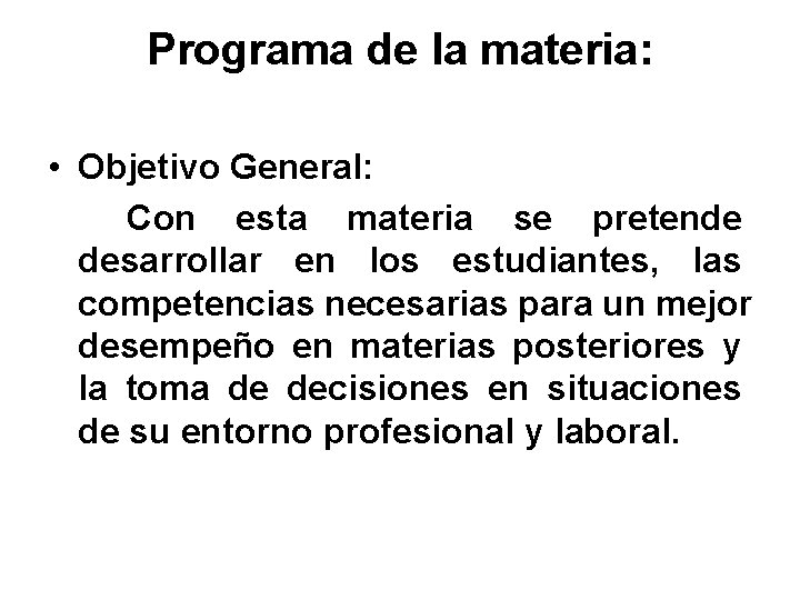 Programa de la materia: • Objetivo General: Con esta materia se pretende desarrollar en