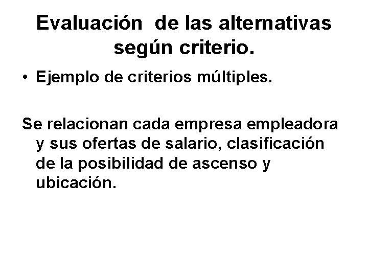 Evaluación de las alternativas según criterio. • Ejemplo de criterios múltiples. Se relacionan cada