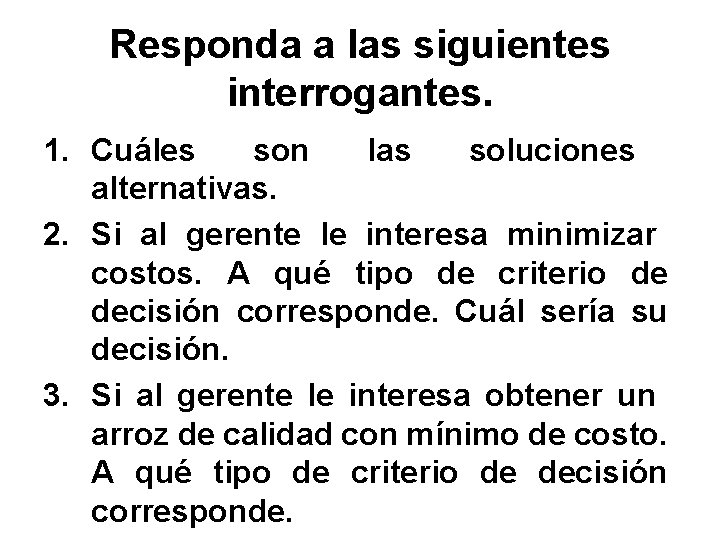 Responda a las siguientes interrogantes. 1. Cuáles son las soluciones alternativas. 2. Si al