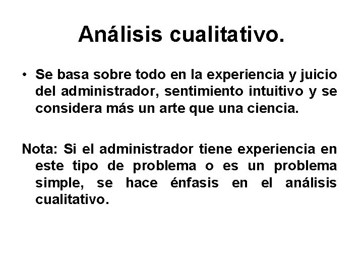 Análisis cualitativo. • Se basa sobre todo en la experiencia y juicio del administrador,