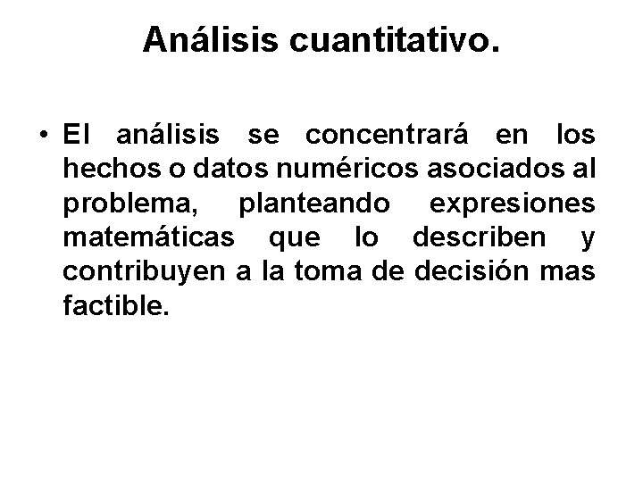 Análisis cuantitativo. • El análisis se concentrará en los hechos o datos numéricos asociados