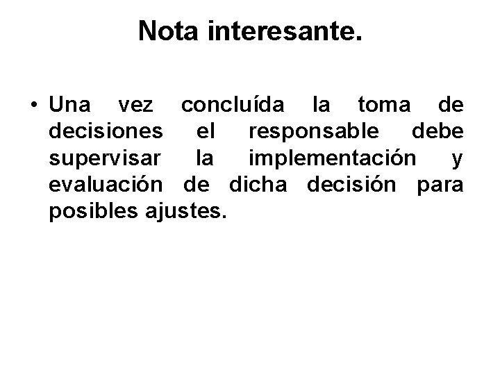 Nota interesante. • Una vez concluída la toma de decisiones el responsable debe supervisar