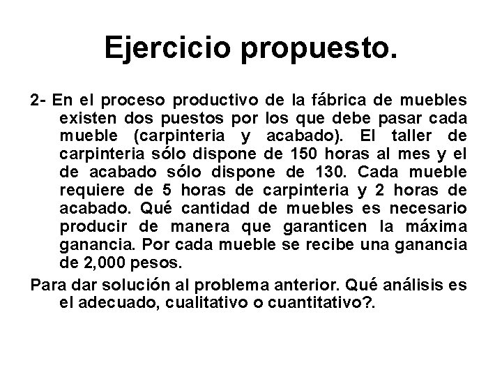 Ejercicio propuesto. 2 - En el proceso productivo de la fábrica de muebles existen