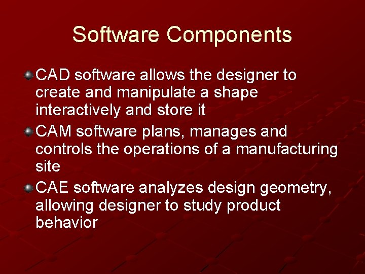 Software Components CAD software allows the designer to create and manipulate a shape interactively