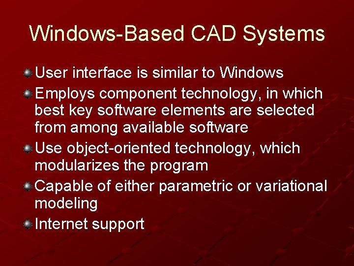 Windows-Based CAD Systems User interface is similar to Windows Employs component technology, in which