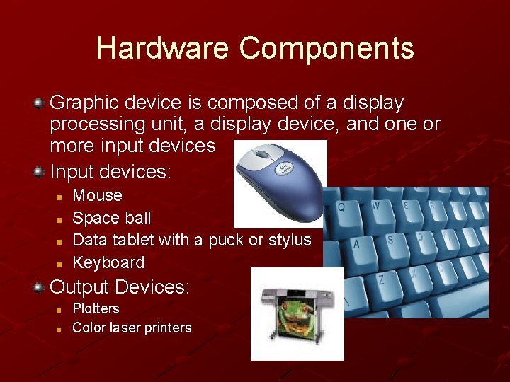 Hardware Components Graphic device is composed of a display processing unit, a display device,