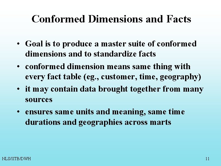 Conformed Dimensions and Facts • Goal is to produce a master suite of conformed Conformed Dimensions and Facts • Goal is to produce a master suite of conformed