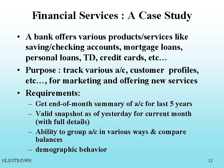 Financial Services : A Case Study • A bank offers various products/services like saving/checking Financial Services : A Case Study • A bank offers various products/services like saving/checking