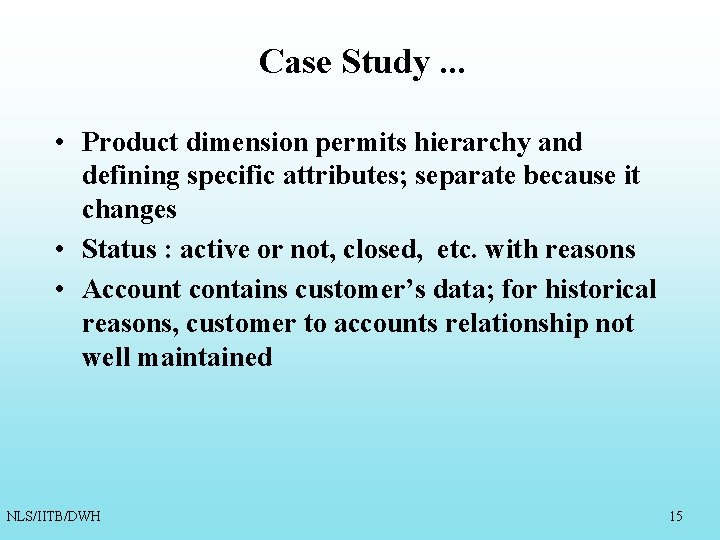Case Study. . . • Product dimension permits hierarchy and defining specific attributes; separate Case Study. . . • Product dimension permits hierarchy and defining specific attributes; separate