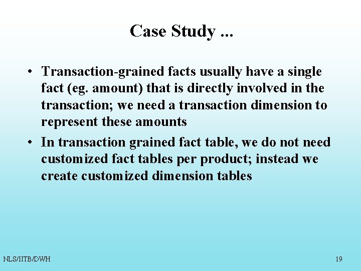 Case Study. . . • Transaction-grained facts usually have a single fact (eg. amount) Case Study. . . • Transaction-grained facts usually have a single fact (eg. amount)