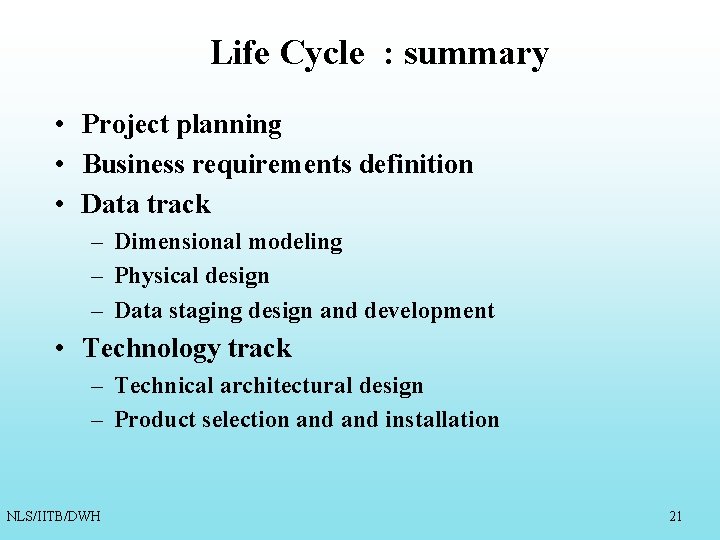 Life Cycle : summary • Project planning • Business requirements definition • Data track Life Cycle : summary • Project planning • Business requirements definition • Data track