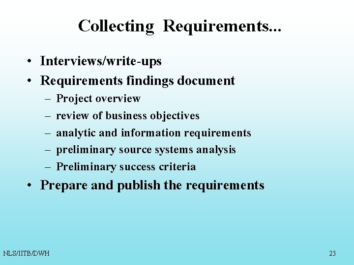 Collecting Requirements. . . • Interviews/write-ups • Requirements findings document – – – Project Collecting Requirements. . . • Interviews/write-ups • Requirements findings document – – – Project