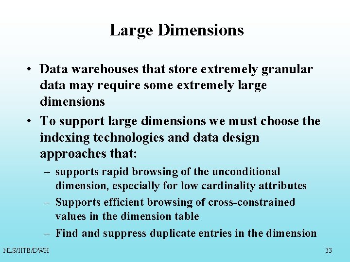 Large Dimensions • Data warehouses that store extremely granular data may require some extremely Large Dimensions • Data warehouses that store extremely granular data may require some extremely