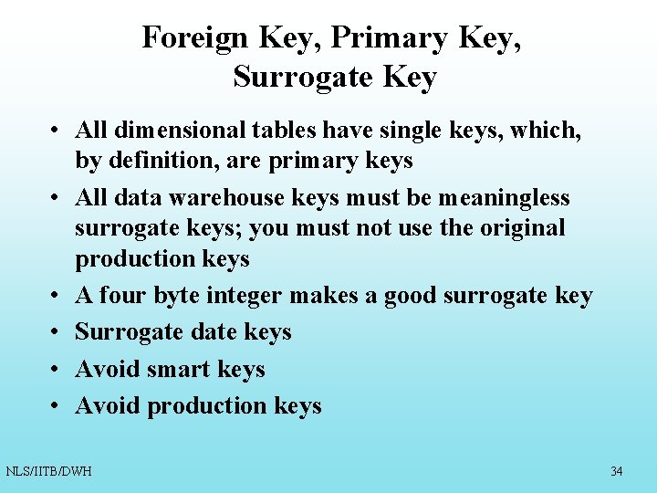 Foreign Key, Primary Key, Surrogate Key • All dimensional tables have single keys, which, Foreign Key, Primary Key, Surrogate Key • All dimensional tables have single keys, which,
