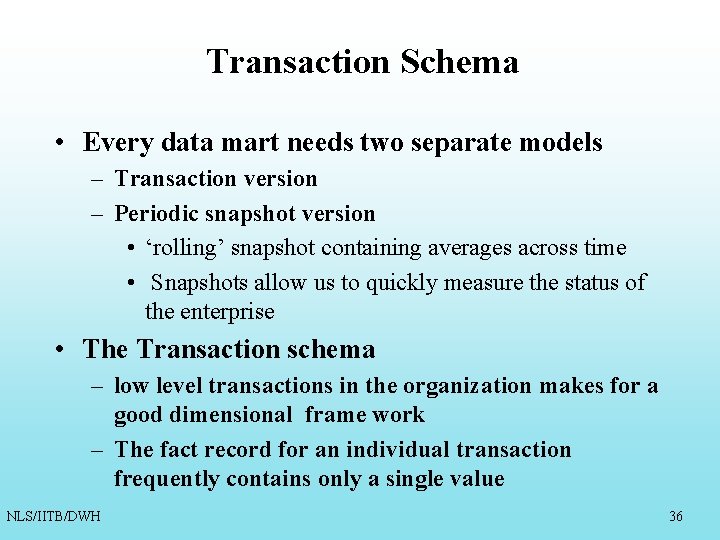 Transaction Schema • Every data mart needs two separate models – Transaction version – Transaction Schema • Every data mart needs two separate models – Transaction version –