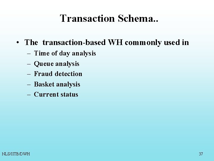 Transaction Schema. . • The transaction-based WH commonly used in – – – NLS/IITB/DWH Transaction Schema. . • The transaction-based WH commonly used in – – – NLS/IITB/DWH