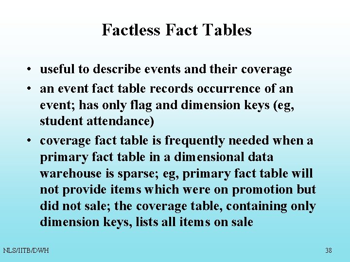 Factless Fact Tables • useful to describe events and their coverage • an event Factless Fact Tables • useful to describe events and their coverage • an event