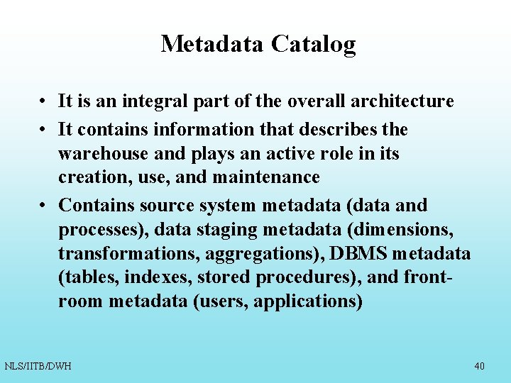 Metadata Catalog • It is an integral part of the overall architecture • It Metadata Catalog • It is an integral part of the overall architecture • It