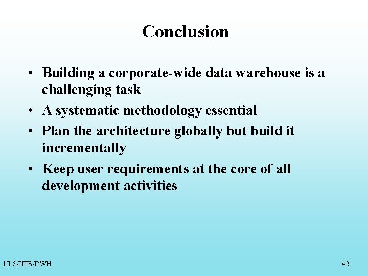 Conclusion • Building a corporate-wide data warehouse is a challenging task • A systematic Conclusion • Building a corporate-wide data warehouse is a challenging task • A systematic