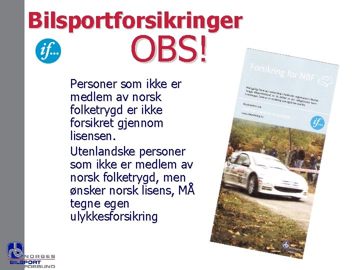 Bilsportforsikringer OBS! Personer som ikke er medlem av norsk folketrygd er ikke forsikret gjennom