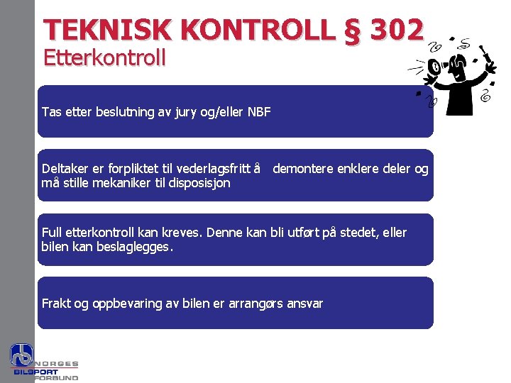 TEKNISK KONTROLL § 302 Etterkontroll Tas etter beslutning av jury og/eller NBF Deltaker er