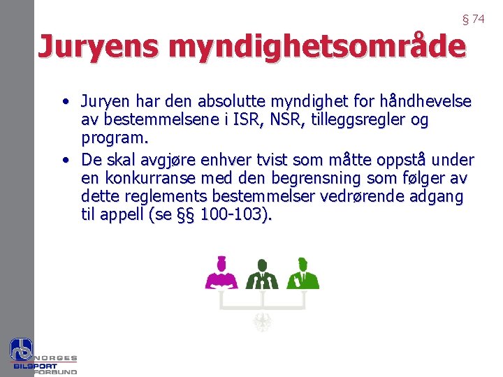 § 74 Juryens myndighetsområde • Juryen har den absolutte myndighet for håndhevelse av bestemmelsene