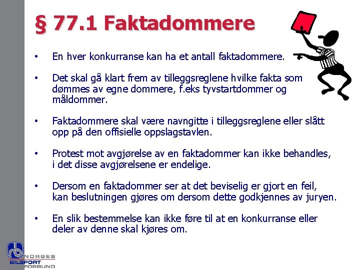 § 77. 1 Faktadommere • En hver konkurranse kan ha et antall faktadommere. •