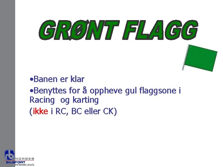  • Banen er klar • Benyttes for å oppheve gul flaggsone i Racing