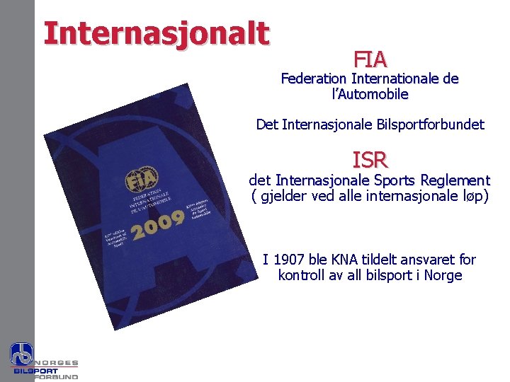Internasjonalt FIA Federation Internationale de l’Automobile Det Internasjonale Bilsportforbundet ISR det Internasjonale Sports Reglement