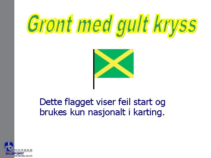 Dette flagget viser feil start og brukes kun nasjonalt i karting. 