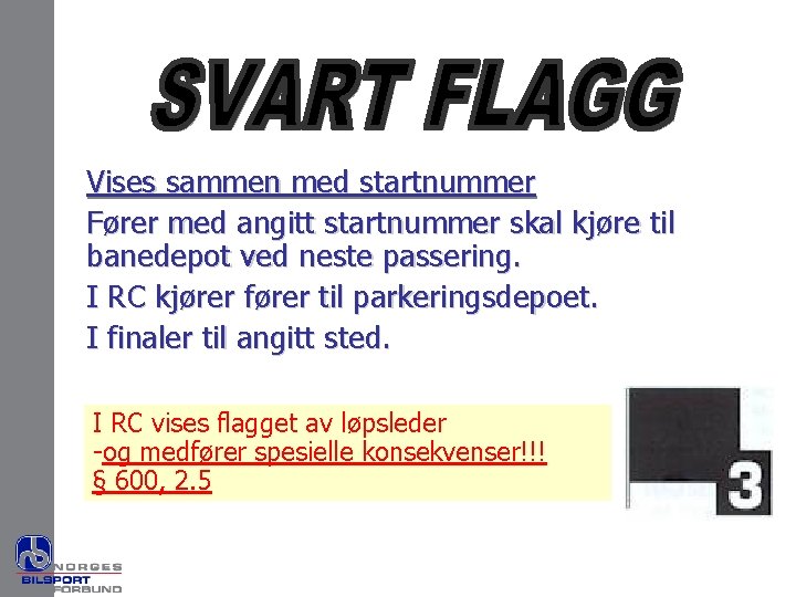 Vises sammen med startnummer Fører med angitt startnummer skal kjøre til banedepot ved neste