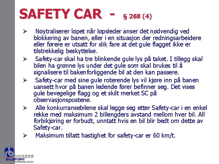 SAFETY CAR - § 268 (4) Ø Nøytraliserer løpet når løpsleder anser det nødvendig