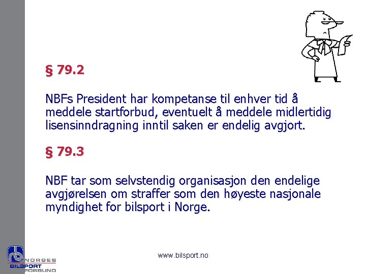 § 79. 2 NBFs President har kompetanse til enhver tid å meddele startforbud, eventuelt