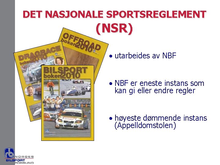 DET NASJONALE SPORTSREGLEMENT (NSR) • utarbeides av NBF • NBF er eneste instans som