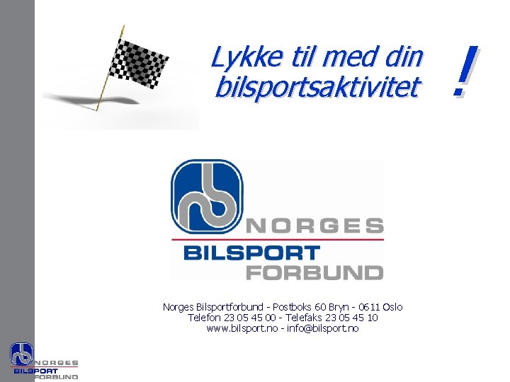 Lykke til med din bilsportsaktivitet Norges Bilsportforbund - Postboks 60 Bryn - 0611 Oslo