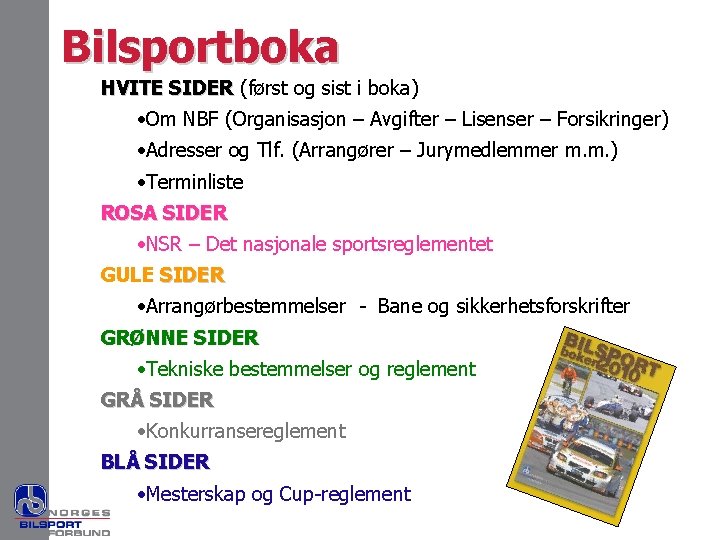 Bilsportboka HVITE SIDER (først og sist i boka) SIDER • Om NBF (Organisasjon –