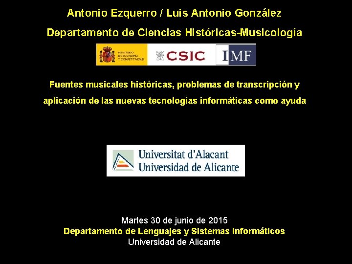 Antonio Ezquerro / Luis Antonio González Departamento de Ciencias Históricas-Musicología Fuentes musicales históricas, problemas
