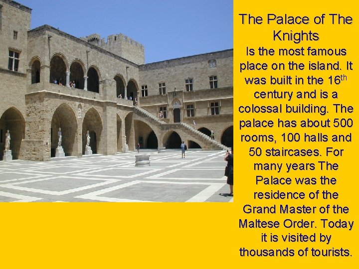 The Palace of The Knights Is the most famous place on the island. It