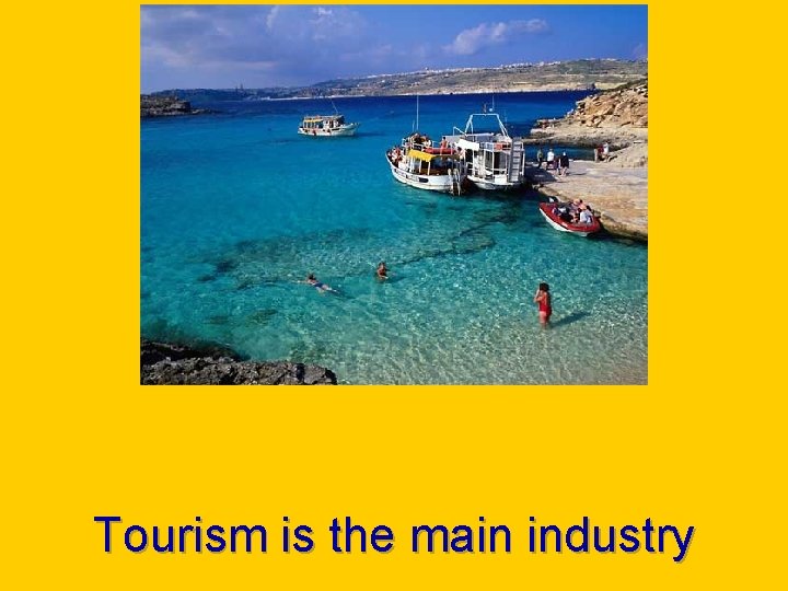 Tourism is the main industry 